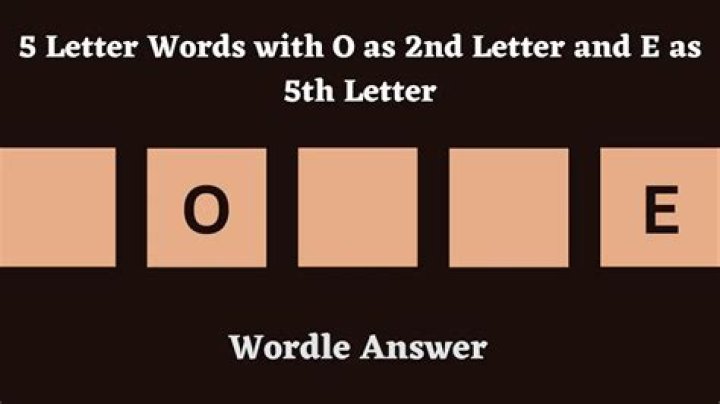 5 Letter Words with O as 2nd Letter and E as 5th Letter All Words List