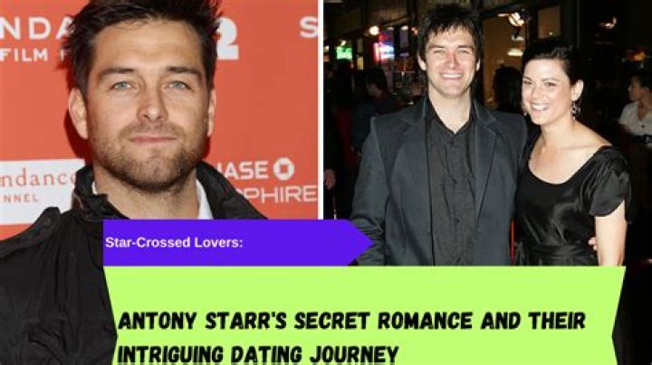 Antony Starr's Dating History: A Comprehensive Look
