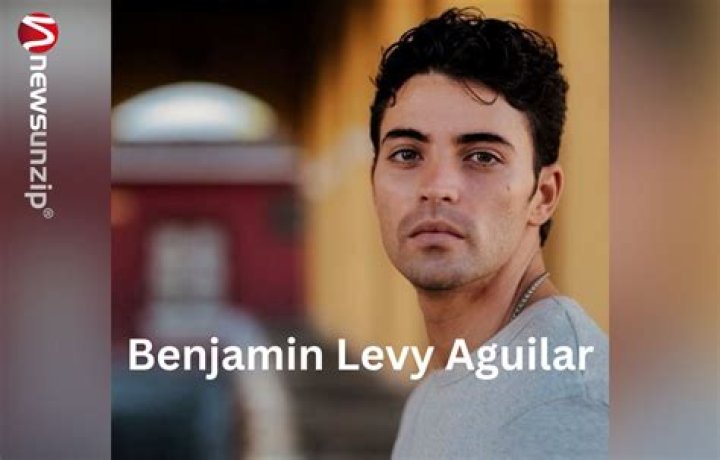 Benjamin Levy Aguilar Wiki, Biography, Net Worth, Age, Career, Relationship, Family