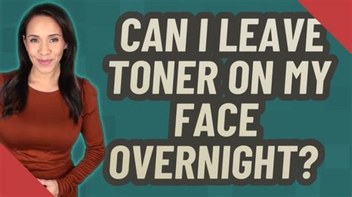 Can I Leave Toner On My Face Overnight