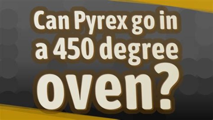 Quick Answer: Can Pyrex Go In A 450 Degree Oven