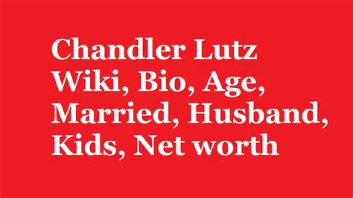 Chandler Lutz Net Worth, Income, Salary, Earnings, Biography, How much money make?