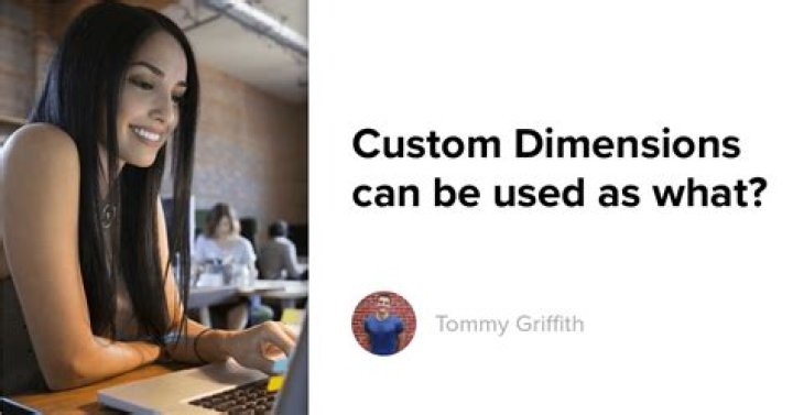 Custom Dimensions Can Be Used As What