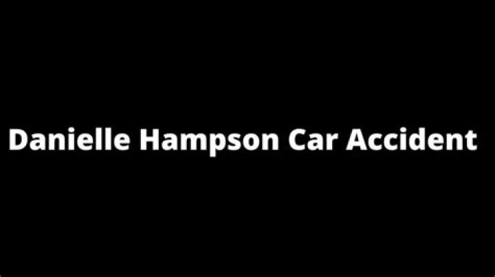 Danielle Hampson Car Accident, How Did Danielle Hampson Died?