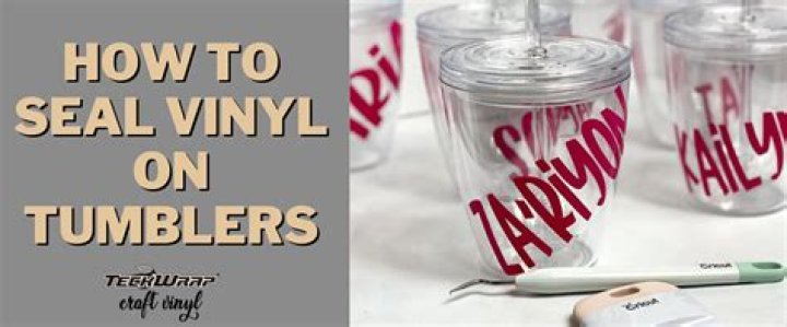 Quick Answer: Do I Need To Seal Vinyl On Tumblers