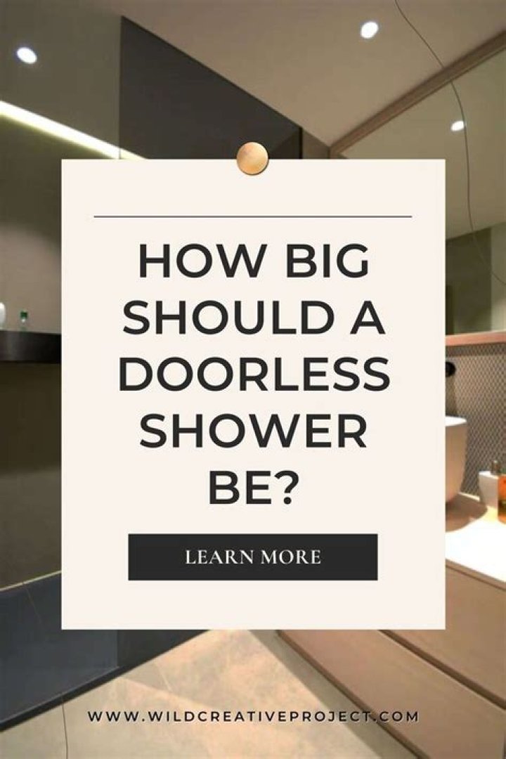 Question: How Big Should A Doorless Shower Be 2