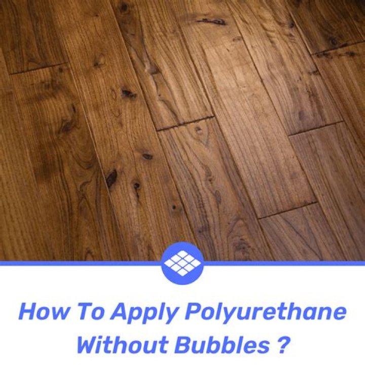 Quick Answer: How Do You Apply Water Based Polyurethane Without Bubbles