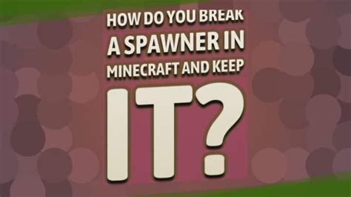 How Do You Break A Spawner And Keep It