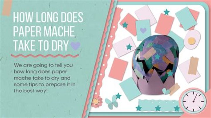 Quick Answer: How Long Does It Take For Paper Mache To Dry