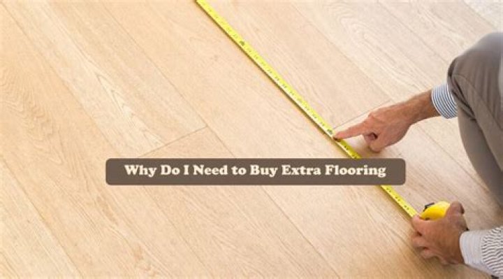 Question: How Much Extra Flooring Should I Buy
