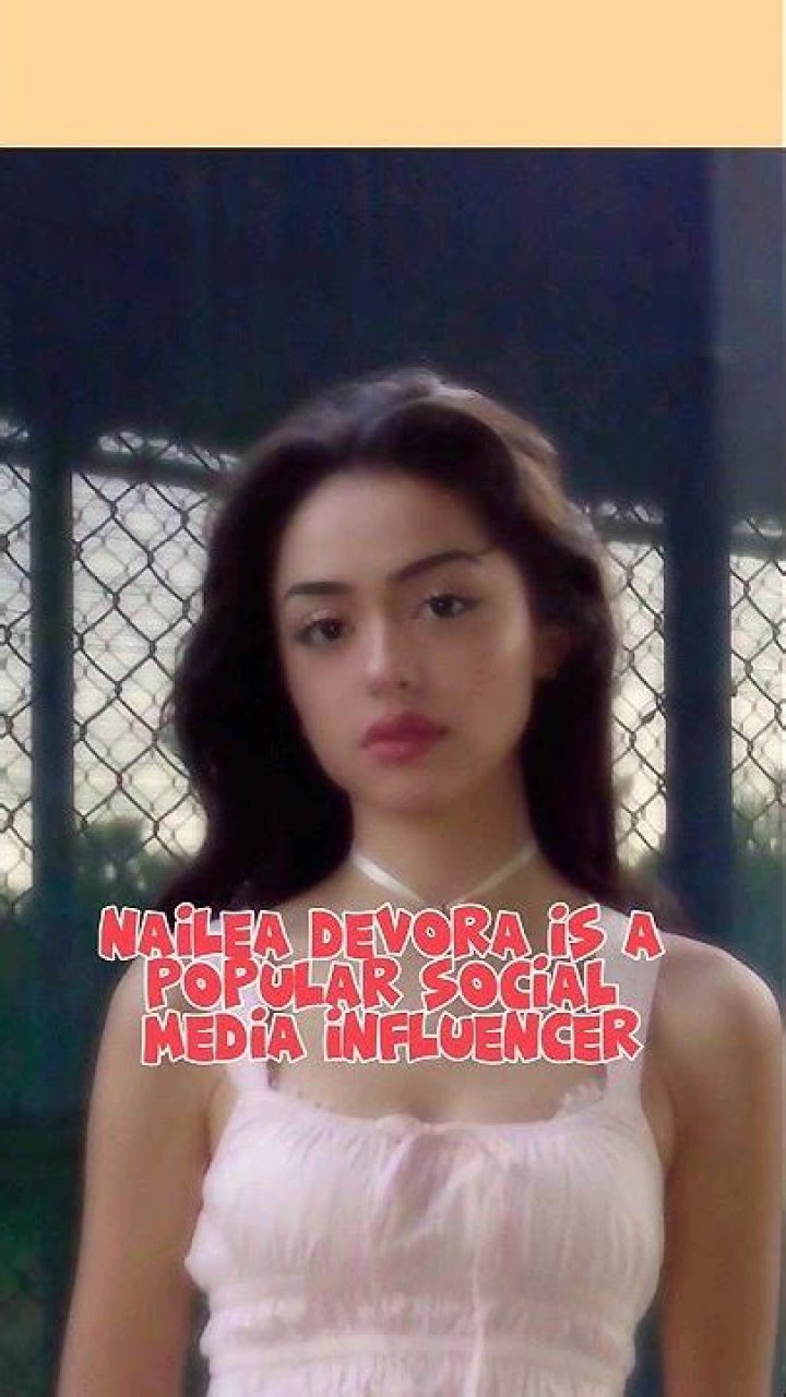 Unveiling The Age Of Nailea Devora: A Deep Dive