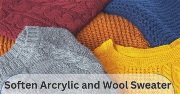 Ultimate Guide On How To Soften Acrylic And Wool Sweater