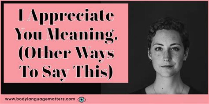 I Appreciate You Meaning: Understanding The Depth Of Gratitude