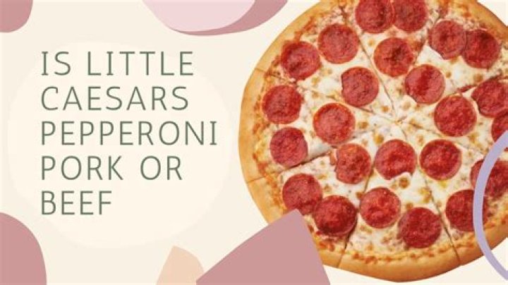Is Little Caesars Pepperoni Pork Or Beef