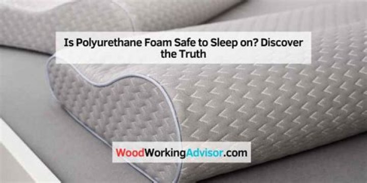 Quick Answer: Is Polyurethane Safe To Sleep On