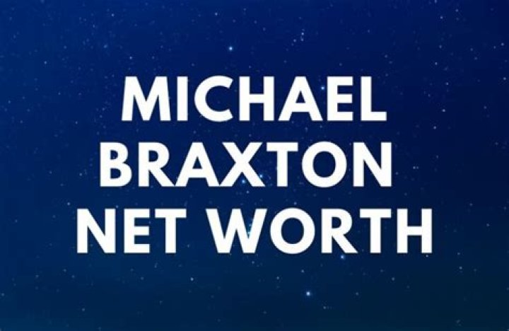 Michael Braxton Net Worth: A Comprehensive Overview