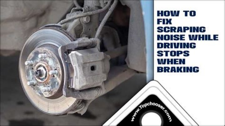 Scraping Noise While Driving Stops When Braking