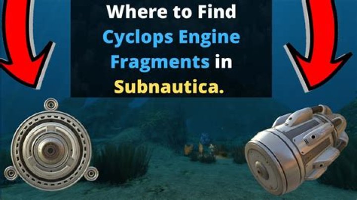 Question: Subnautica Where To Find Cyclops Engine Fragments