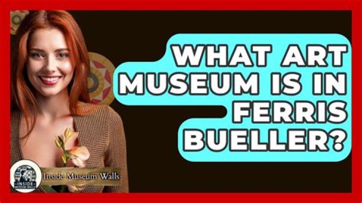 Quick Answer: What Art Museum Is In Ferris Bueller