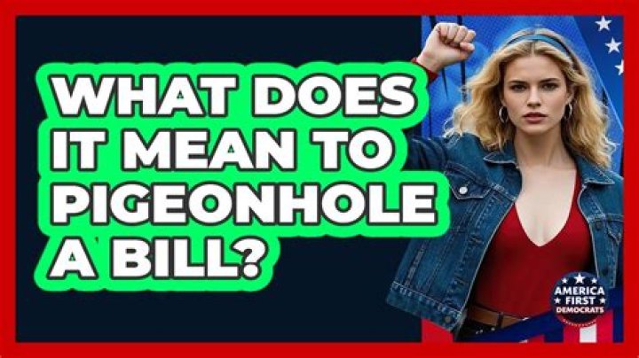 What does it mean to pigeonhole a bill?