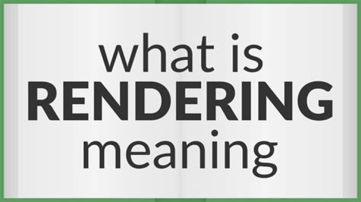 Question: What Does Rendered Means