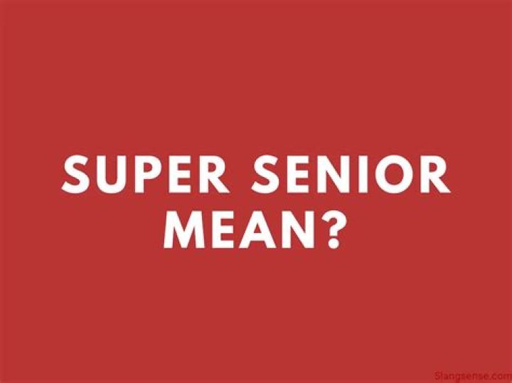 Question: What Does Super Senior Mean