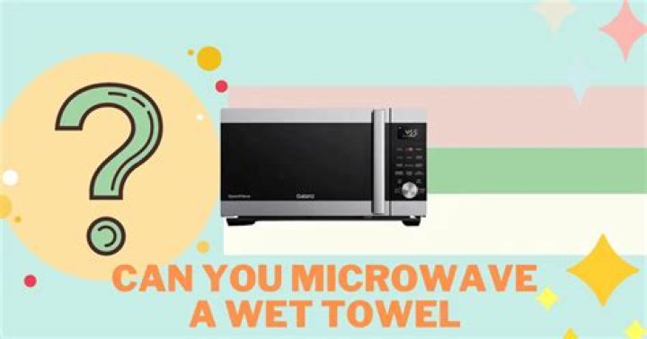 Quick Answer: What Happens If You Put A Wet Towel In The Microwave