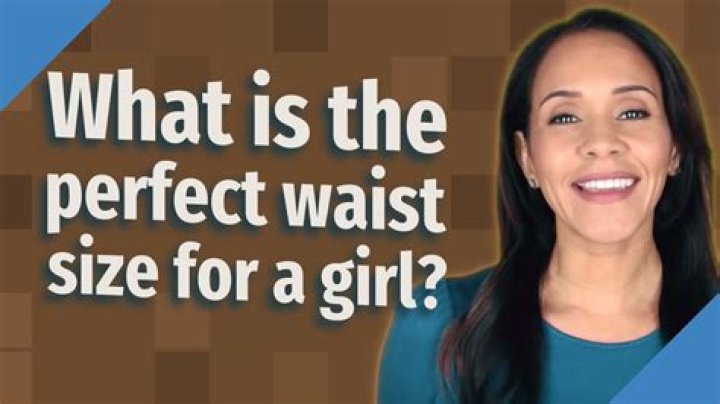 What Is The Perfect Waist Size For A Girl
