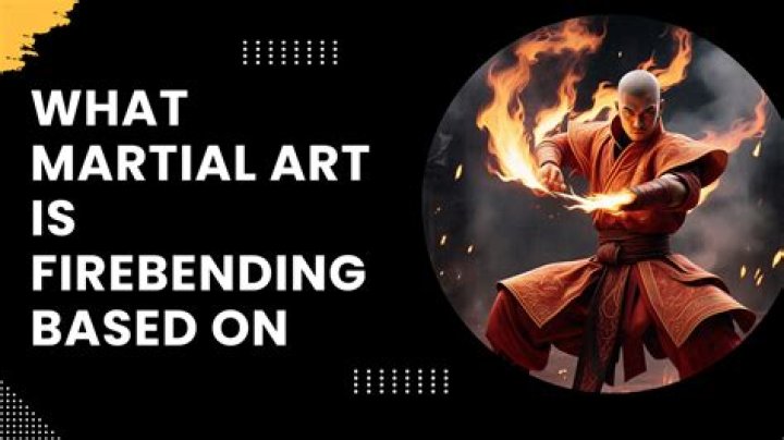 What Martial Art Is Firebending Based On