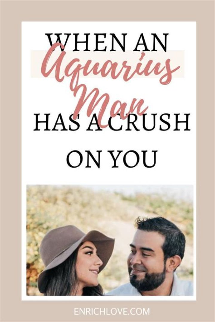 When An Aquarius Man Has A Crush On You