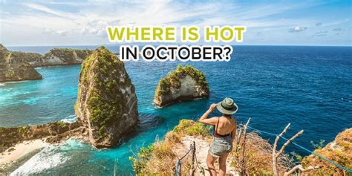Where Is Hot In October? 17 Best Destinations
