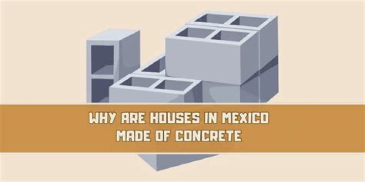 Quick Answer: Why Are Houses In Mexico Made Of Concrete