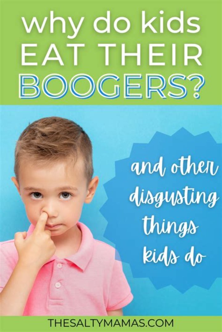 Quick Answer: Why Do Kids Eat Boogers