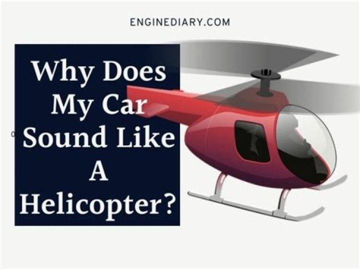 Why Does My Car Sound Like A Helicopter
